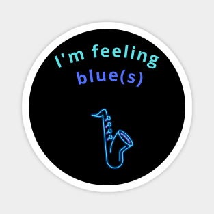 I'm feeling blue(s) Magnet